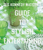 Ted Kennedy Watson’s Guide to Stylish Entertaining
