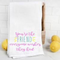 You're the Friend Everyone Wishes They Had Tea Towel
