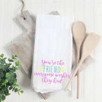 You're the Friend Everyone Wishes They Had Tea Towel
