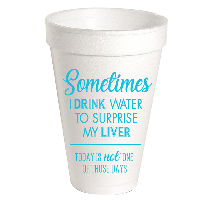 I Drink Water to Surprise My Liver Foam Cups