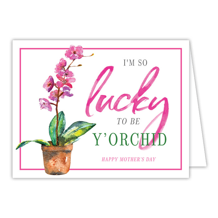 I'm so Lucky to be Y'Orchid Mother's Day Card